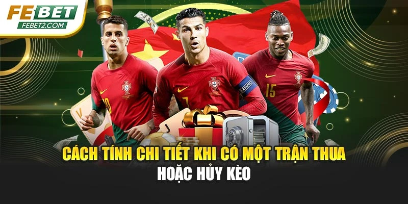 Cách tính chi tiết khi có một trận thua hoặc hủy kèo