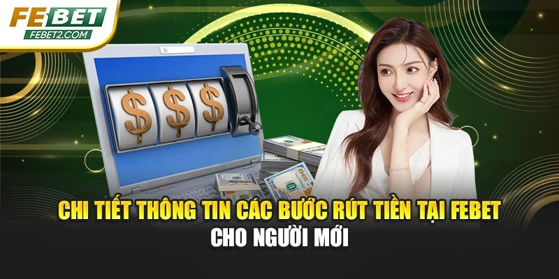Chi tiết thông tin các bước rút tiền tại Febet cho người mới