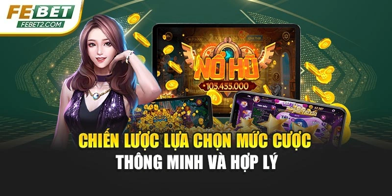 Chiến lược lựa chọn mức cược thông minh và hợp lý