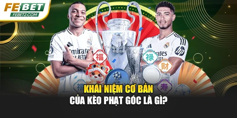 Khái niệm cơ bản của kèo phạt góc là gì?