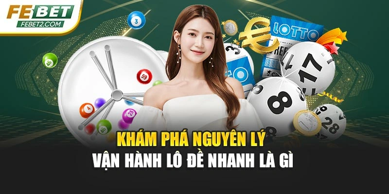 Khám phá nguyên lý vận hành Lô đề nhanh là gì
