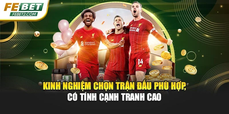 Kinh nghiệm chọn trận đấu phù hợp, có tính cạnh tranh cao
