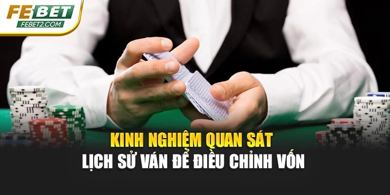 Kinh nghiệm quan sát lịch sử ván để điều chỉnh vốn