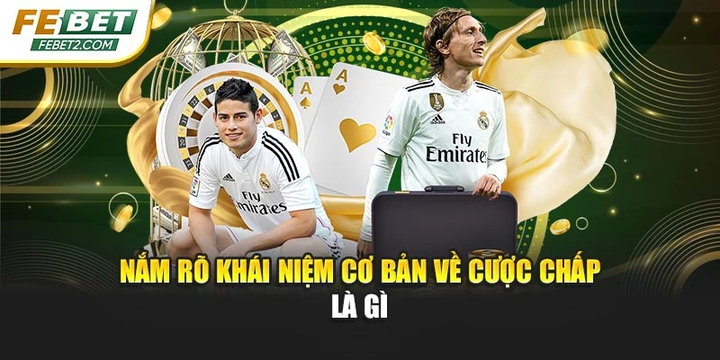 Nắm rõ khái niệm cơ bản về cược chấp là gì