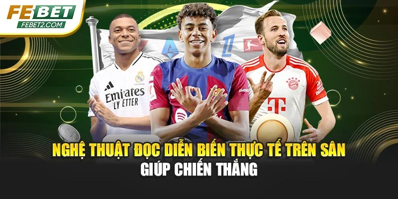 Nghệ thuật đọc diễn biến thực tế trên sân giúp chiến thắng