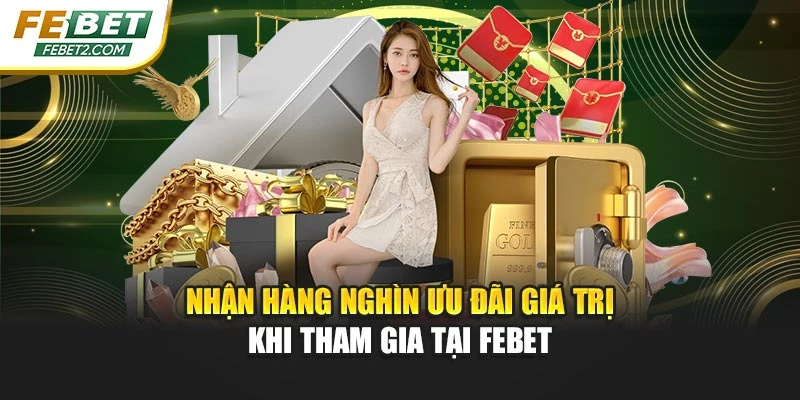 Nhận hàng nghìn ưu đãi giá trị khi tham gia tại FEBET