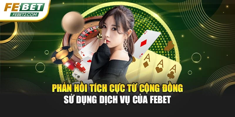 Phản hồi tích cực từ cộng đồng sử dụng dịch vụ của Febet