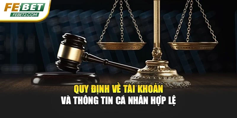 Quy định về tài khoản và thông tin cá nhân hợp lệ