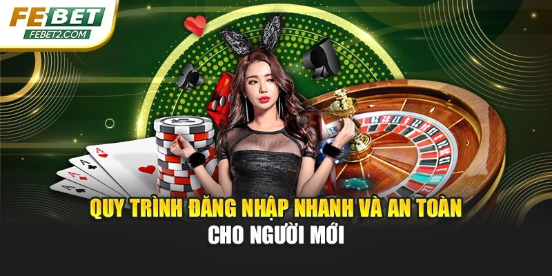 Quy trình đăng nhập nhanh và an toàn cho người mới
