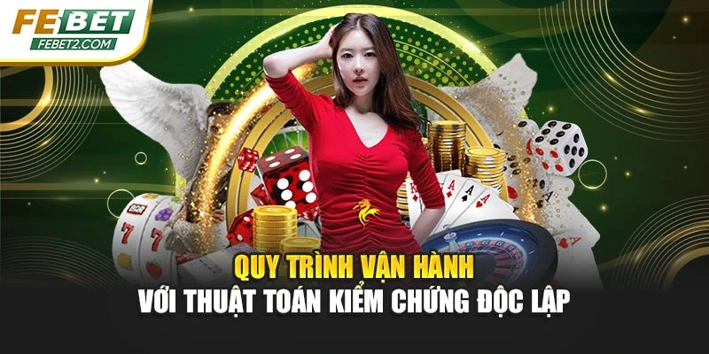 Quy trình vận hành với thuật toán kiểm chứng độc lập