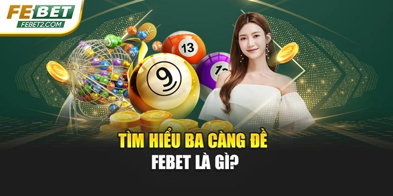 Tìm hiểu ba càng đề Febet là gì?