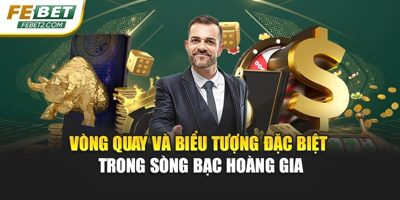 Vòng quay và biểu tượng đặc biệt trong Sòng bạc hoàng gia